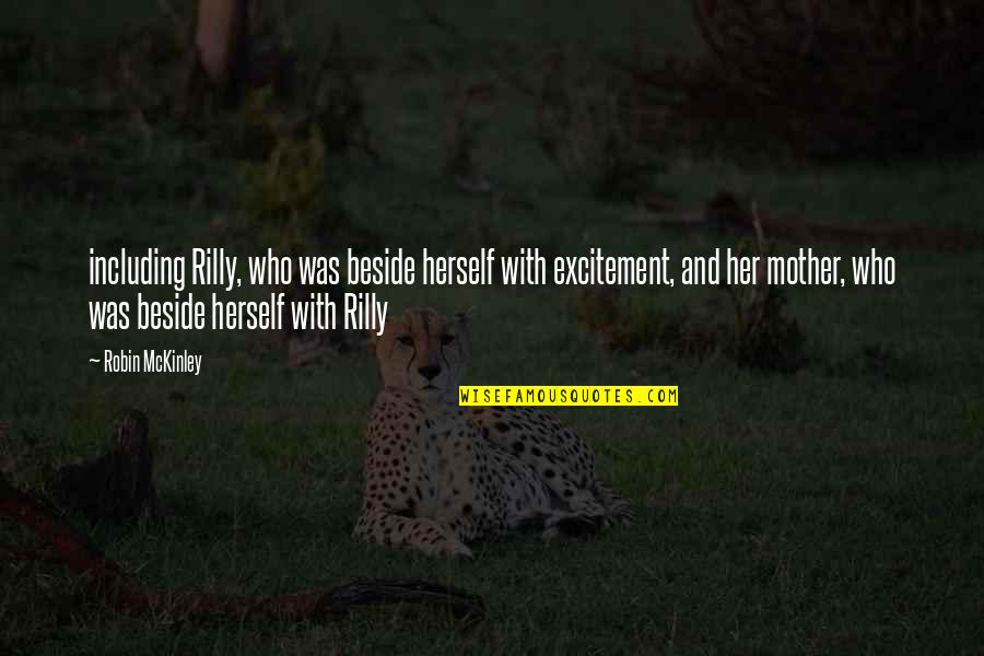 Mckinley Quotes By Robin McKinley: including Rilly, who was beside herself with excitement, Mckinley Quotes By Robin McKinley: including Rilly, who was beside herself with excitement,