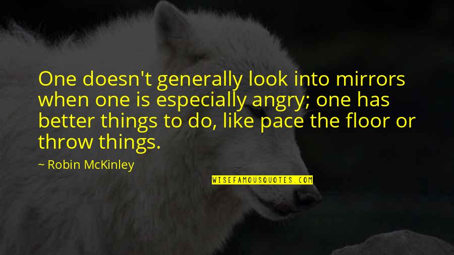 Mckinley Quotes By Robin McKinley: One doesn't generally look into mirrors when one Mckinley Quotes By Robin McKinley: One doesn't generally look into mirrors when one