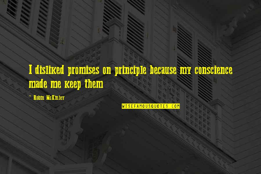 Mckinley's Quotes By Robin McKinley: I disliked promises on principle because my conscience