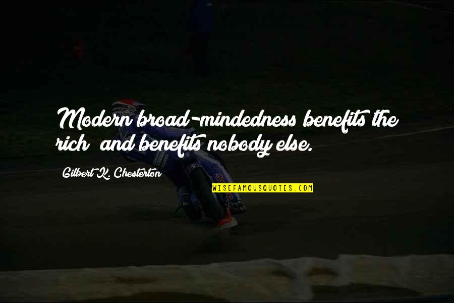 Mckinna School Quotes By Gilbert K. Chesterton: Modern broad-mindedness benefits the rich; and benefits nobody Mckinna School Quotes By Gilbert K. Chesterton: Modern broad-mindedness benefits the rich; and benefits nobody