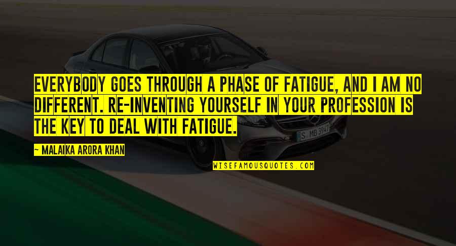 Mckinna School Quotes By Malaika Arora Khan: Everybody goes through a phase of fatigue, and Mckinna School Quotes By Malaika Arora Khan: Everybody goes through a phase of fatigue, and