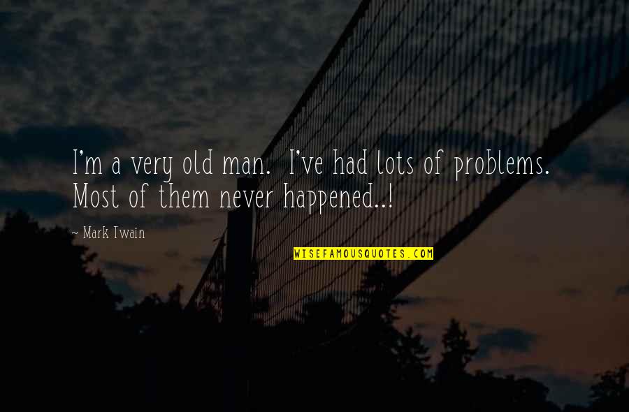 Mckinnell Robert Quotes By Mark Twain: I'm a very old man. I've had lots