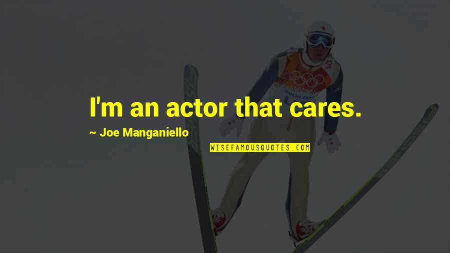 Mckinnells Quotes By Joe Manganiello: I'm an actor that cares. Mckinnells Quotes By Joe Manganiello: I'm an actor that cares.