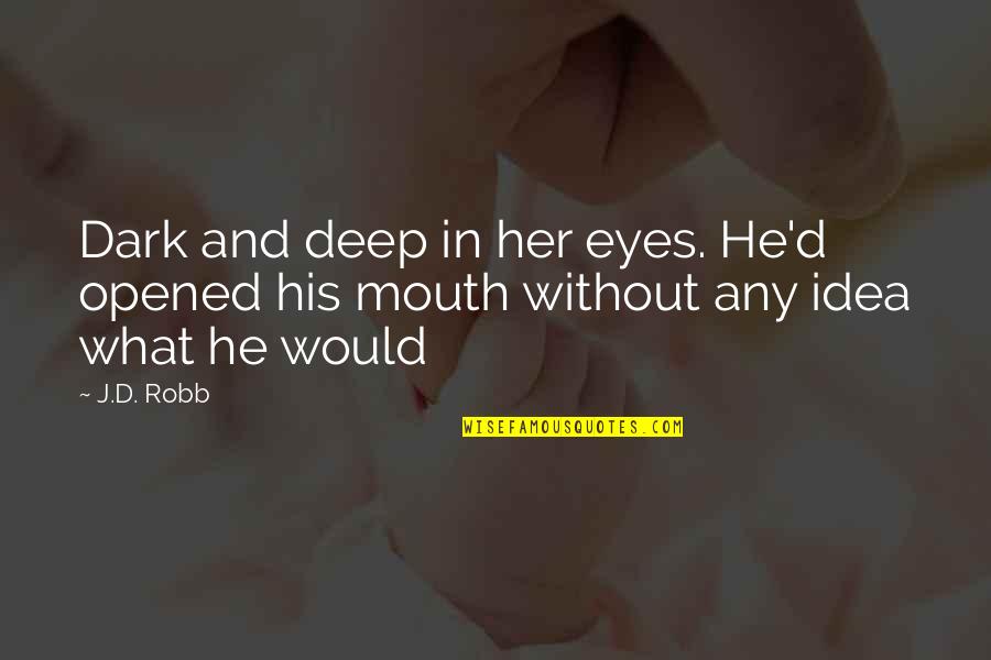 Mckinney Isd Quotes By J.D. Robb: Dark and deep in her eyes. He'd opened