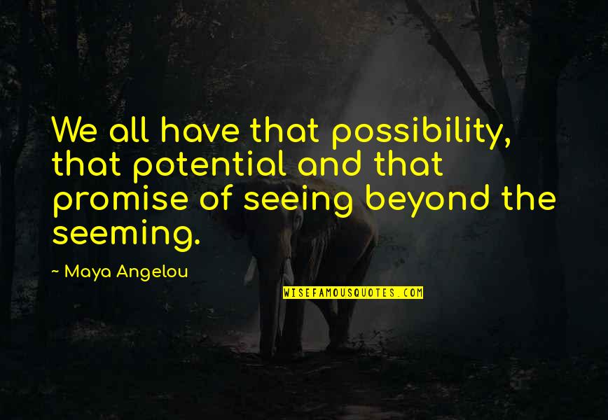 Mckinney Isd Quotes By Maya Angelou: We all have that possibility, that potential and