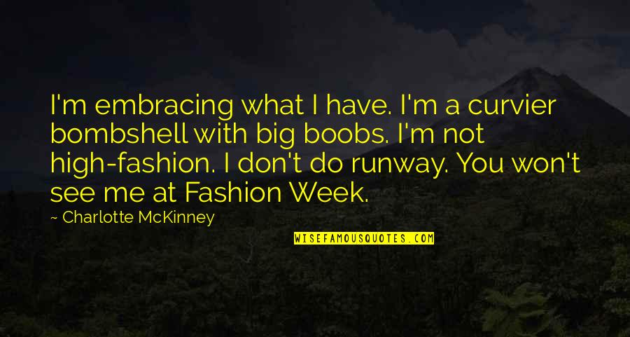 Mckinney Quotes By Charlotte McKinney: I'm embracing what I have. I'm a curvier Mckinney Quotes By Charlotte McKinney: I'm embracing what I have. I'm a curvier