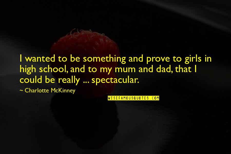 Mckinney Quotes By Charlotte McKinney: I wanted to be something and prove to Mckinney Quotes By Charlotte McKinney: I wanted to be something and prove to