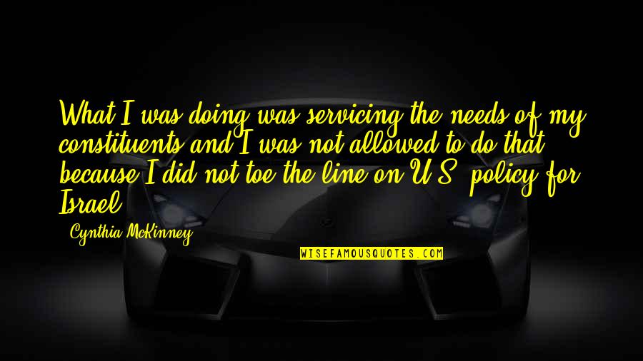 Mckinney Quotes By Cynthia McKinney: What I was doing was servicing the needs Mckinney Quotes By Cynthia McKinney: What I was doing was servicing the needs