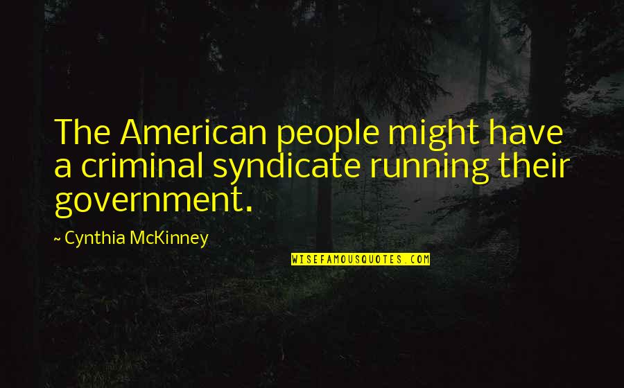 Mckinney Quotes By Cynthia McKinney: The American people might have a criminal syndicate