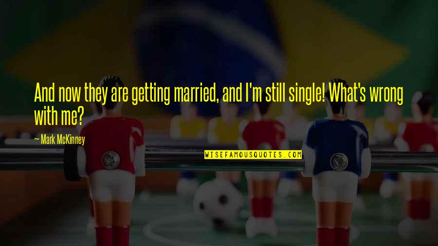 Mckinney Quotes By Mark McKinney: And now they are getting married, and I'm
