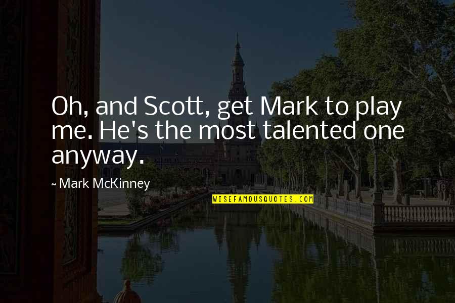 Mckinney Quotes By Mark McKinney: Oh, and Scott, get Mark to play me.