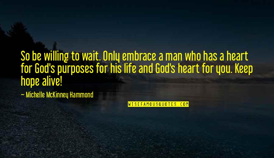 Mckinney Quotes By Michelle McKinney Hammond: So be willing to wait. Only embrace a Mckinney Quotes By Michelle McKinney Hammond: So be willing to wait. Only embrace a