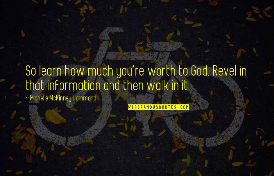 Mckinney Quotes By Michelle McKinney Hammond: So learn how much you're worth to God. Mckinney Quotes By Michelle McKinney Hammond: So learn how much you're worth to God.