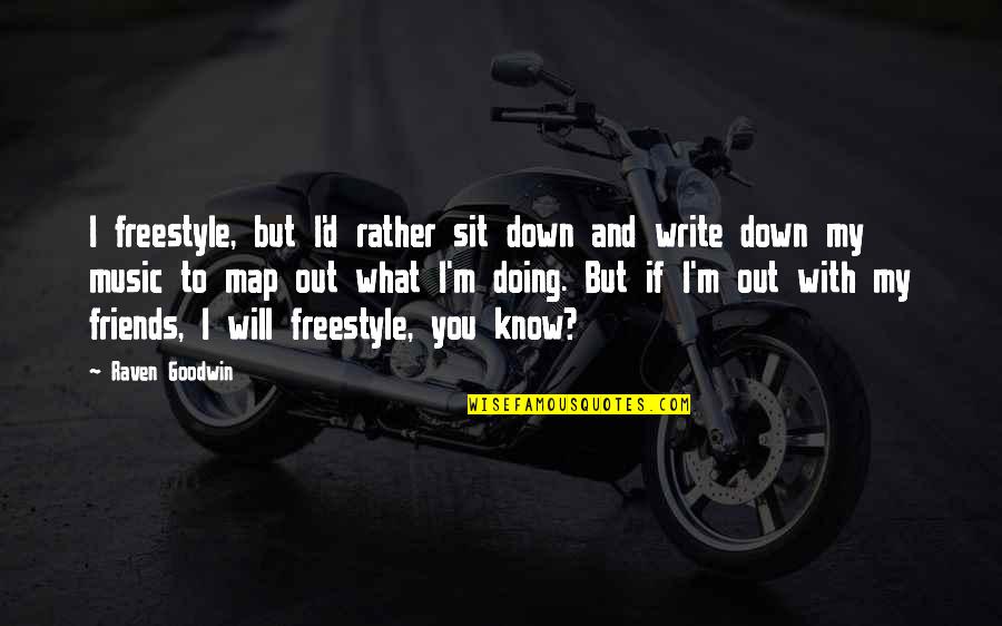 Mckinneyisd Quotes By Raven Goodwin: I freestyle, but I'd rather sit down and