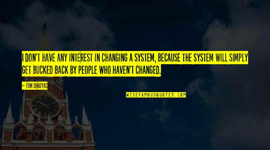 Mckinneys Marion Illinois Quotes By Tom Shadyac: I don't have any interest in changing a Mckinneys Marion Illinois Quotes By Tom Shadyac: I don't have any interest in changing a
