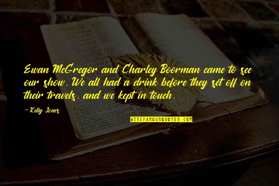 Mckinnie Warriors Quotes By Kelly Jones: Ewan McGregor and Charley Boorman came to see