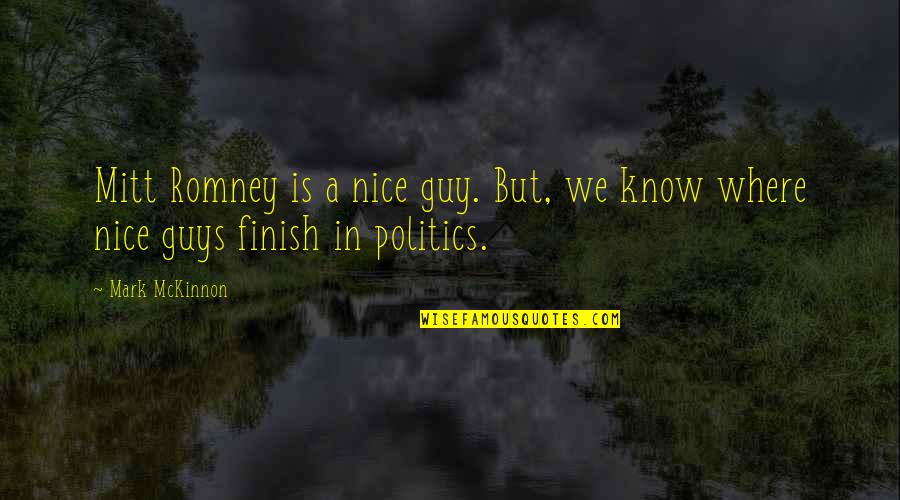 Mckinnon Quotes By Mark McKinnon: Mitt Romney is a nice guy. But, we