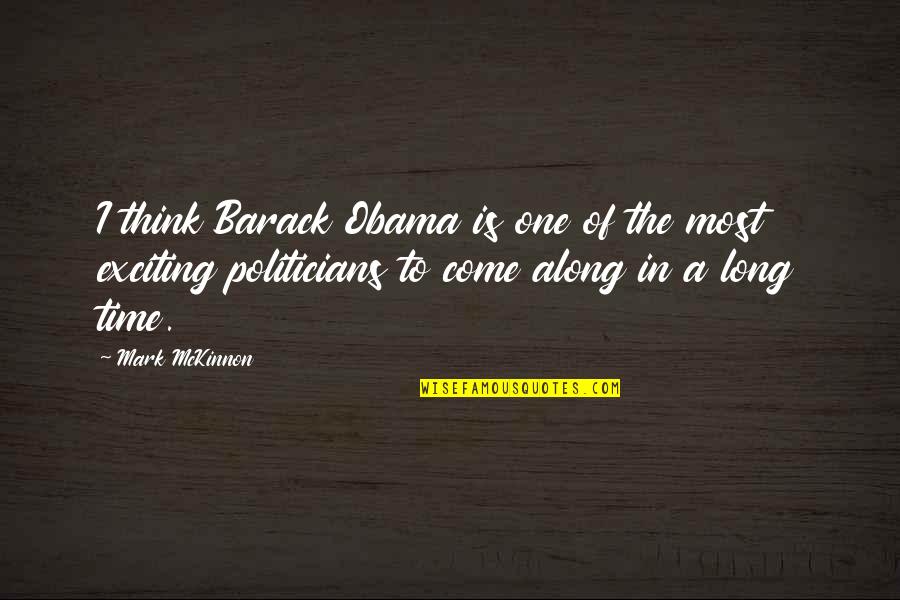 Mckinnon Quotes By Mark McKinnon: I think Barack Obama is one of the