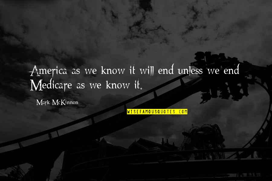 Mckinnon Quotes By Mark McKinnon: America as we know it will end unless
