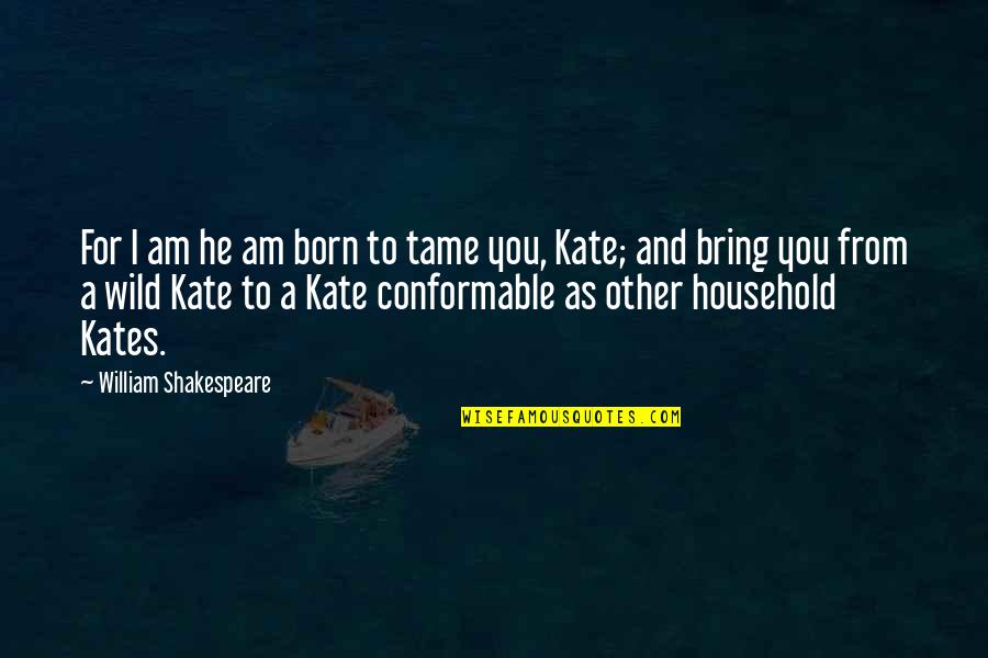 Mckinsey's Quotes By William Shakespeare: For I am he am born to tame Mckinsey's Quotes By William Shakespeare: For I am he am born to tame