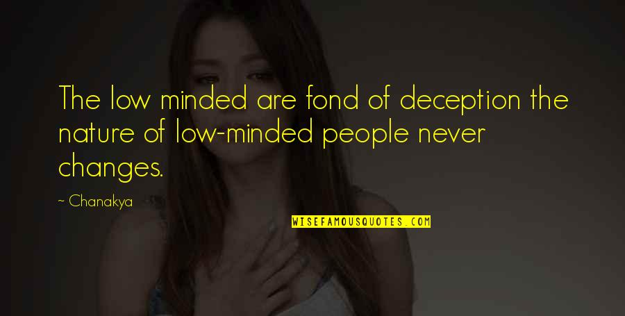 Mckinstry Dodgers Quotes By Chanakya: The low minded are fond of deception the