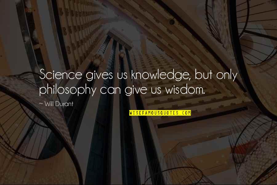 Mckintosh's Quotes By Will Durant: Science gives us knowledge, but only philosophy can