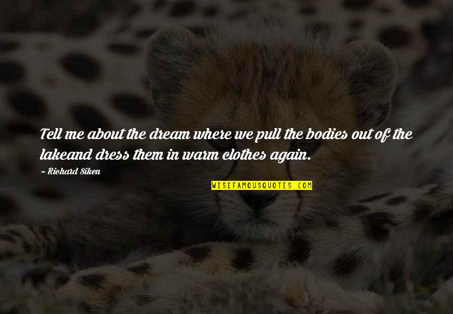 Mckinty Associates Quotes By Richard Siken: Tell me about the dream where we pull Mckinty Associates Quotes By Richard Siken: Tell me about the dream where we pull