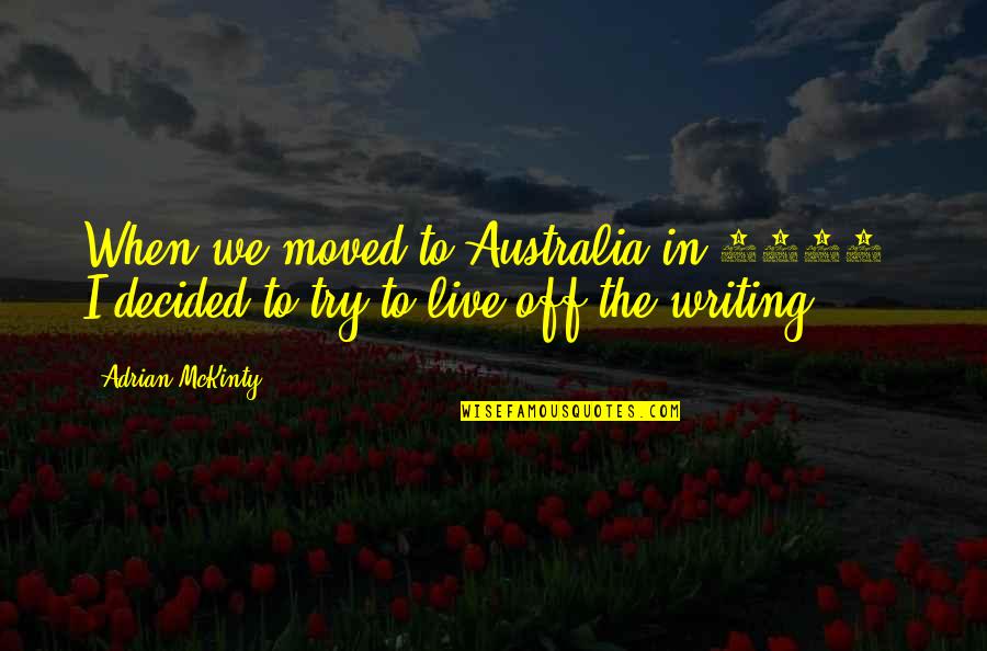 Mckinty Quotes By Adrian McKinty: When we moved to Australia in 2008, I