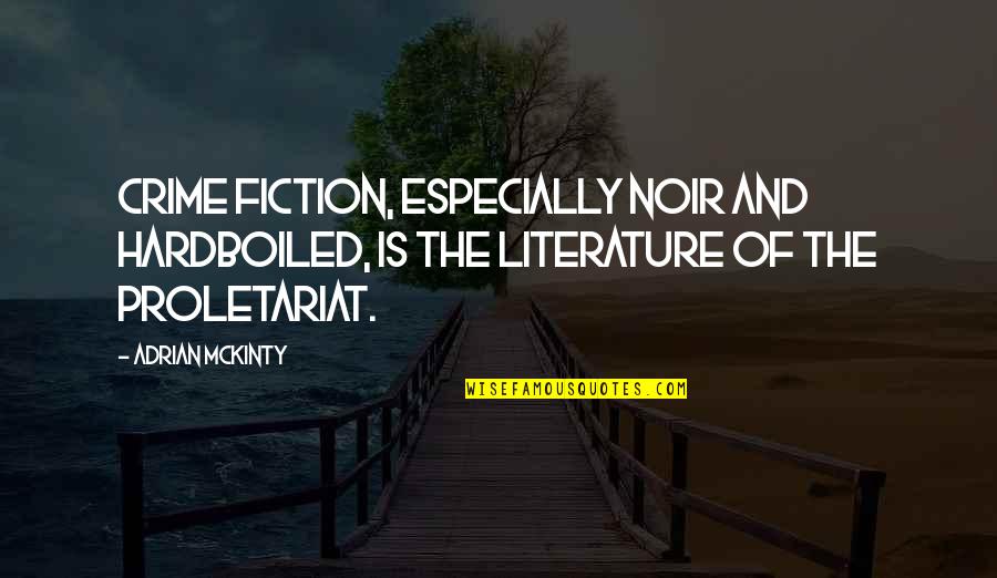 Mckinty Quotes By Adrian McKinty: Crime fiction, especially noir and hardboiled, is the Mckinty Quotes By Adrian McKinty: Crime fiction, especially noir and hardboiled, is the