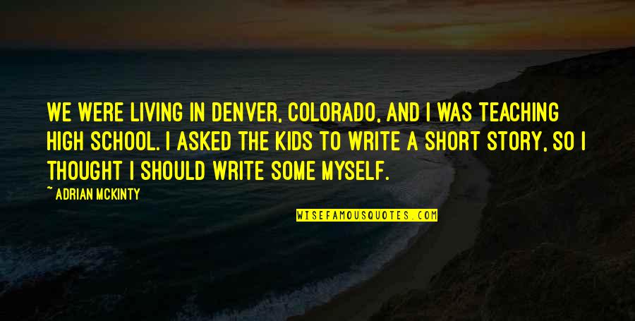 Mckinty Quotes By Adrian McKinty: We were living in Denver, Colorado, and I Mckinty Quotes By Adrian McKinty: We were living in Denver, Colorado, and I