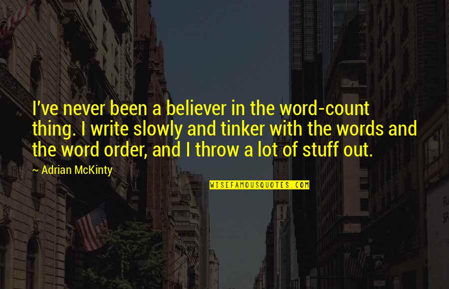 Mckinty Quotes By Adrian McKinty: I've never been a believer in the word-count Mckinty Quotes By Adrian McKinty: I've never been a believer in the word-count