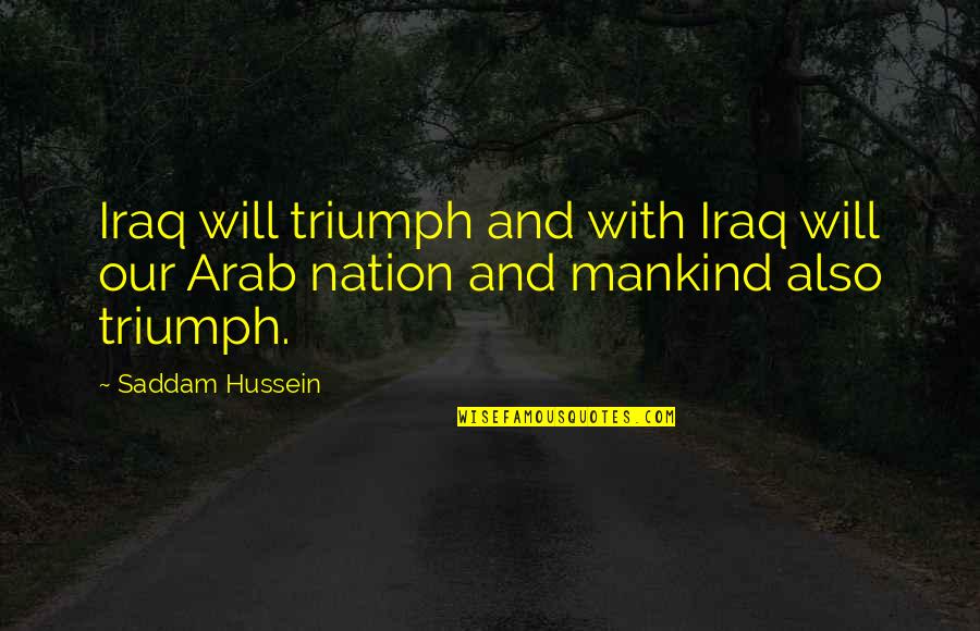 Mckinty The Chain Quotes By Saddam Hussein: Iraq will triumph and with Iraq will our