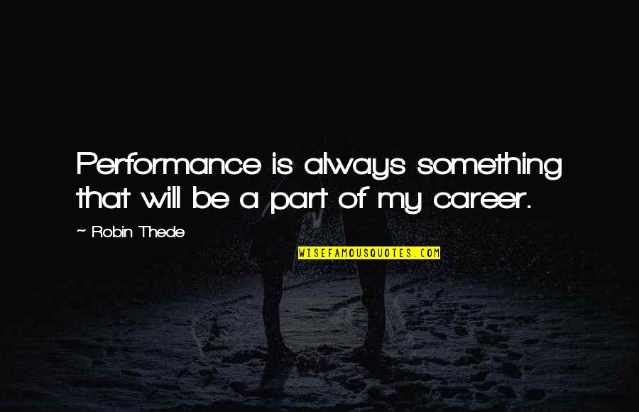 Mckirdy Riskin Quotes By Robin Thede: Performance is always something that will be a