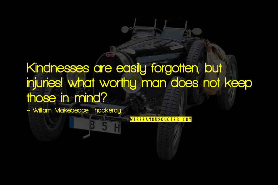 Mckown Funeral Quotes By William Makepeace Thackeray: Kindnesses are easily forgotten; but injuries! what worthy