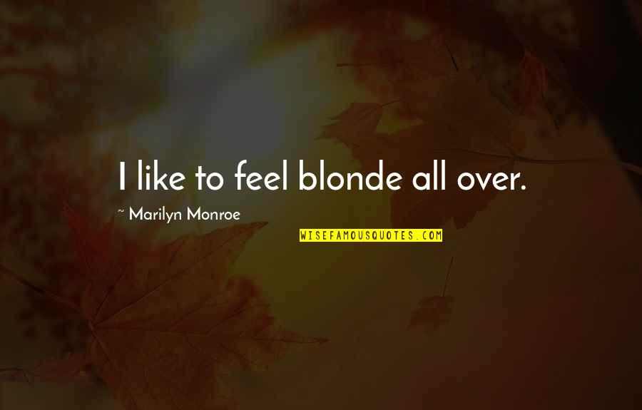 Mckuen Hypothesis Quotes By Marilyn Monroe: I like to feel blonde all over.