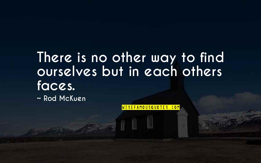 Mckuen Quotes By Rod McKuen: There is no other way to find ourselves