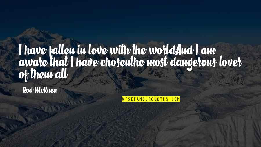 Mckuen Quotes By Rod McKuen: I have fallen in love with the worldAnd