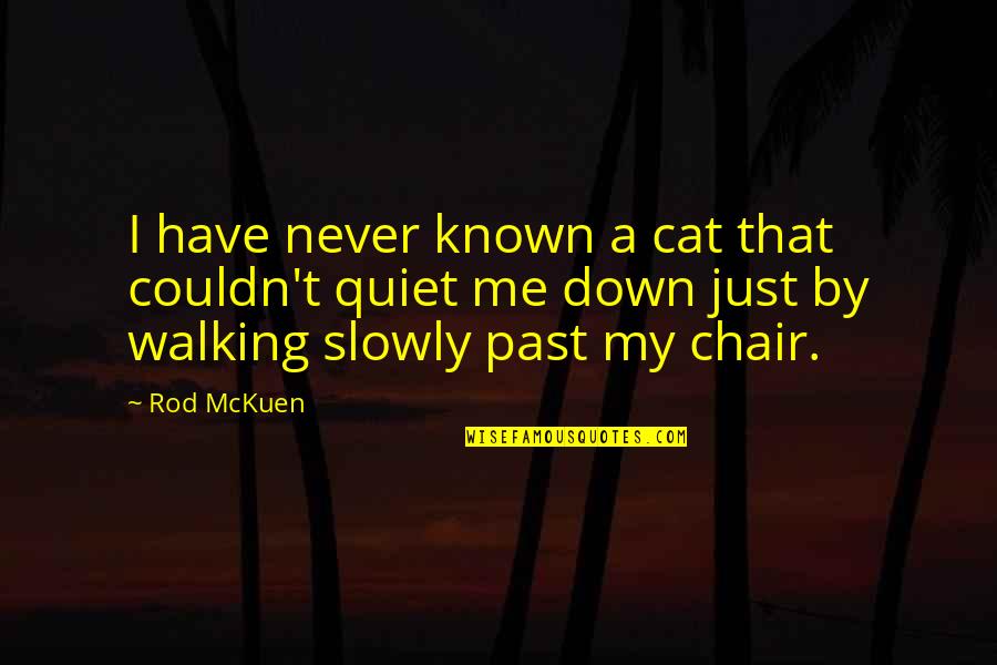 Mckuen Quotes By Rod McKuen: I have never known a cat that couldn't