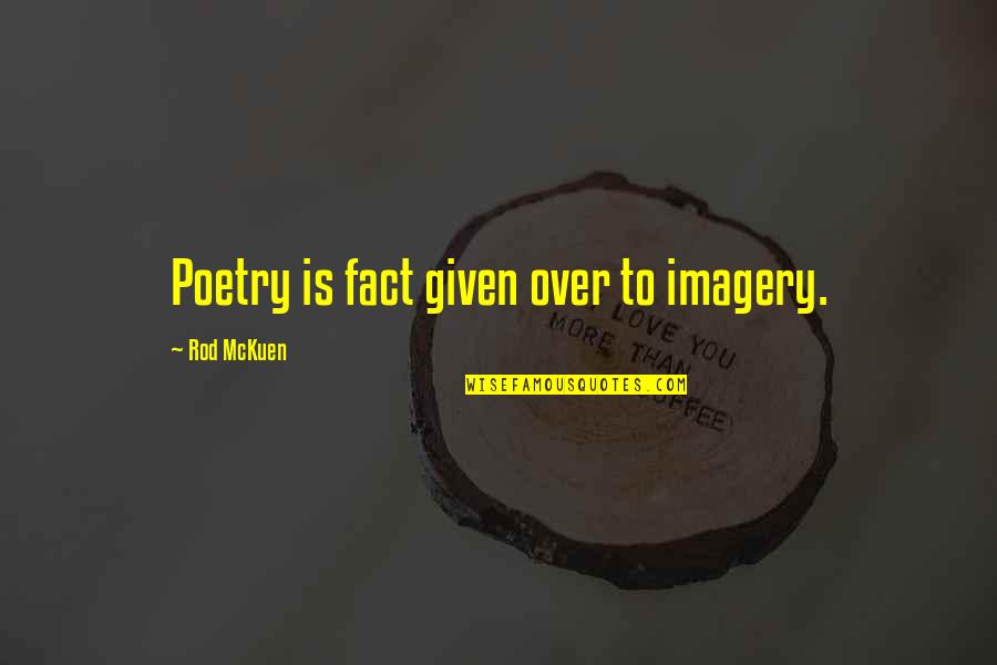 Mckuen Quotes By Rod McKuen: Poetry is fact given over to imagery.