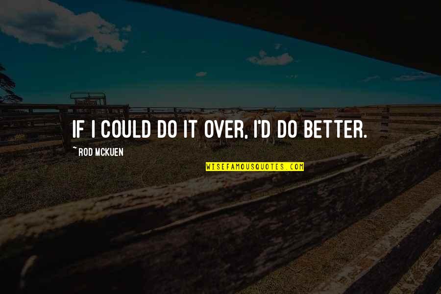 Mckuen Quotes By Rod McKuen: If I could do it over, I'd do