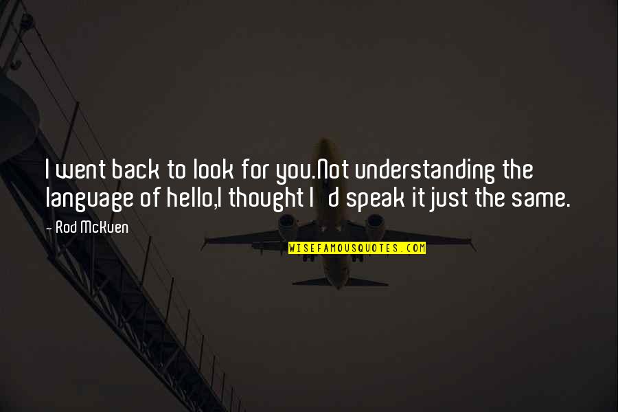 Mckuen Quotes By Rod McKuen: I went back to look for you.Not understanding