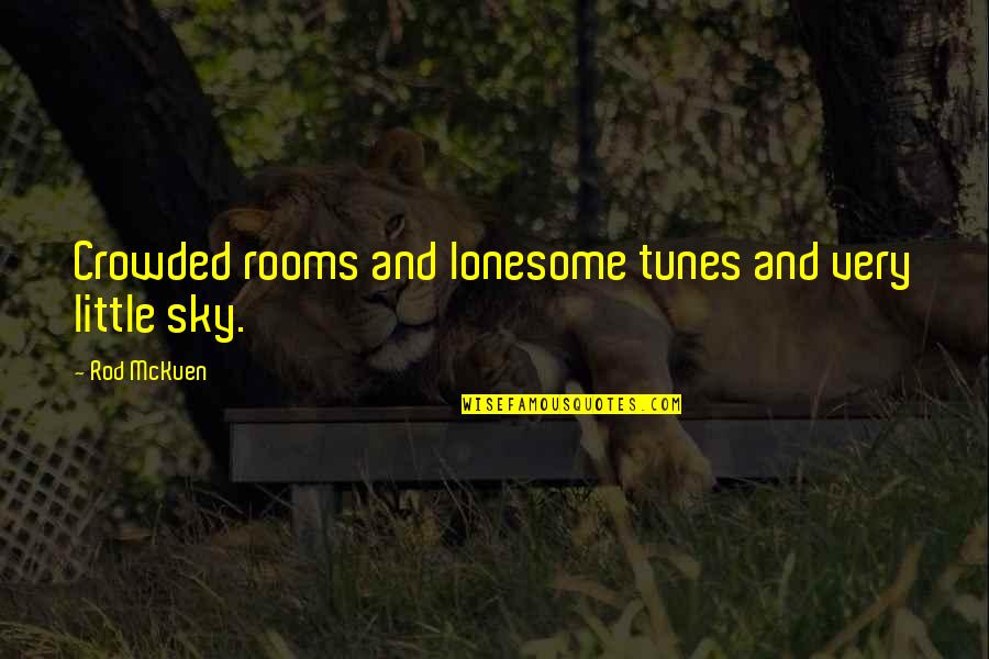 Mckuen Quotes By Rod McKuen: Crowded rooms and lonesome tunes and very little