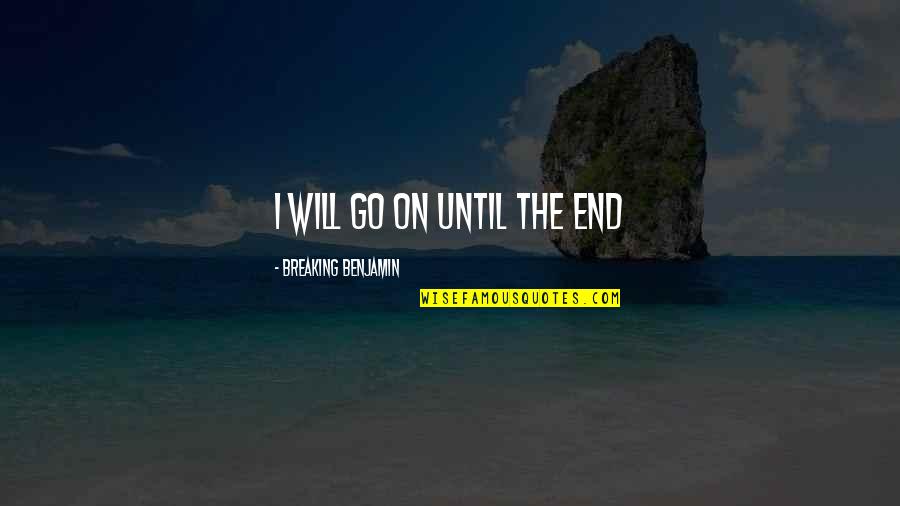 Mckunes Sporting Quotes By Breaking Benjamin: I will go on until the end
