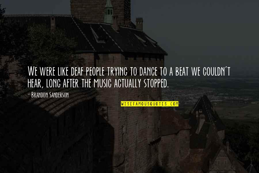 Mckynlie Taekwondo Quotes By Brandon Sanderson: We were like deaf people trying to dance Mckynlie Taekwondo Quotes By Brandon Sanderson: We were like deaf people trying to dance