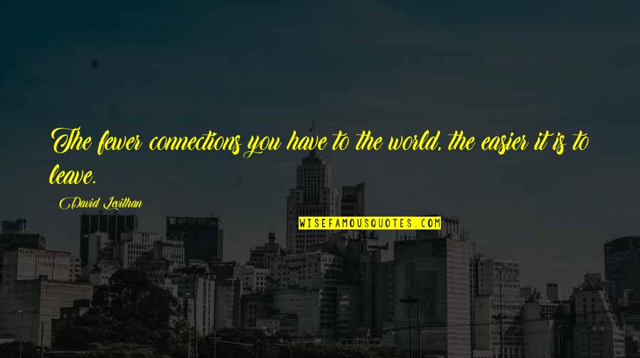 Mclachlan Group Quotes By David Levithan: The fewer connections you have to the world,