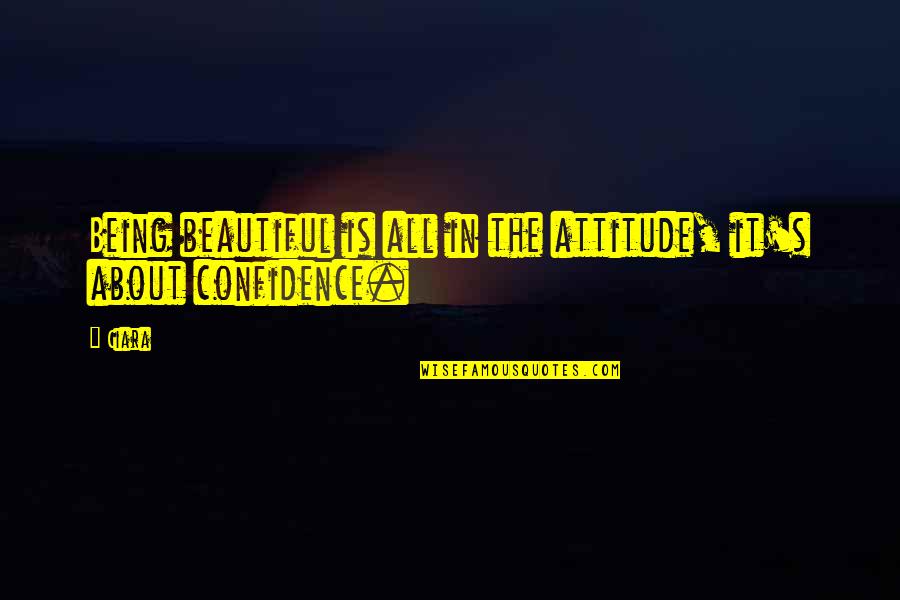 Mclagan Compensation Quotes By Ciara: Being beautiful is all in the attitude, it's