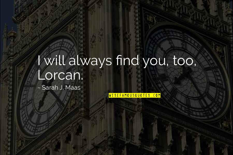 Mclagan Compensation Quotes By Sarah J. Maas: I will always find you, too, Lorcan.