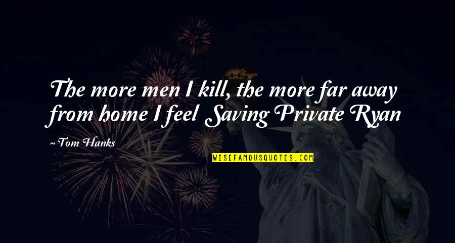 Mclagan Compensation Quotes By Tom Hanks: The more men I kill, the more far
