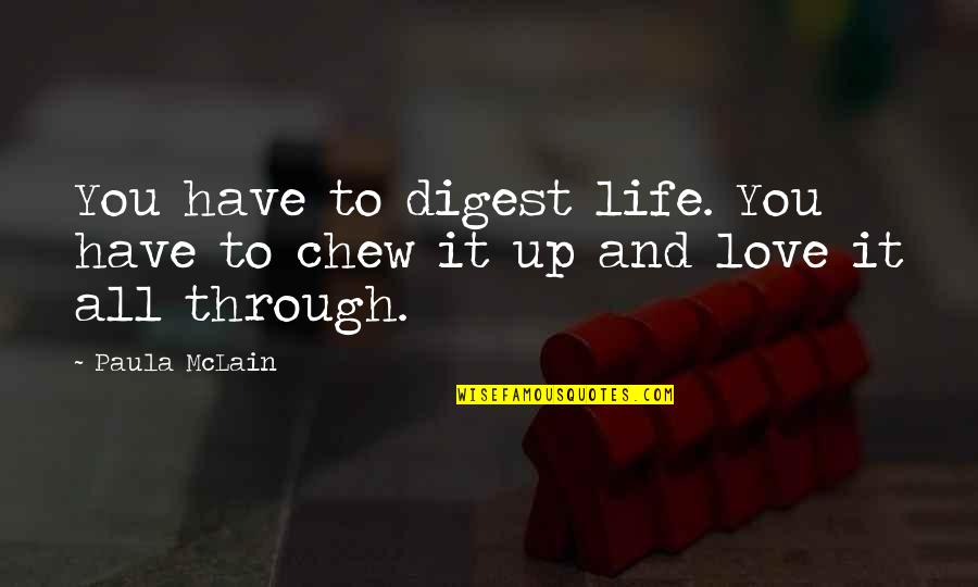 Mclain's Quotes By Paula McLain: You have to digest life. You have to