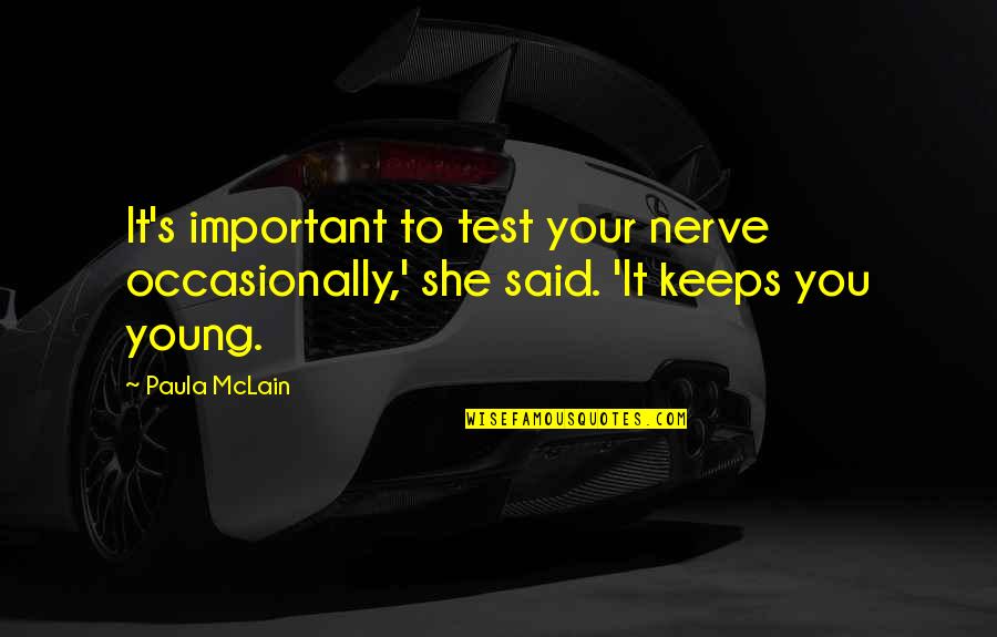 Mclain's Quotes By Paula McLain: It's important to test your nerve occasionally,' she
